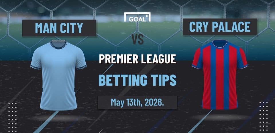 Man City vs Crystal Palace Premier League betting tips